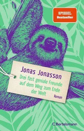 Jonas Jonasson - Drei fast geniale Freunde auf dem Weg zum Ende der Welt - Roman. Lang erwartet: Der neue Roman des Bestsellerautors
