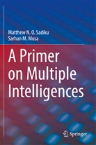 Sarhan M Musa, Sarhan M. Musa, Matthew N O Sadiku, Matthew N. O. Sadiku - A Primer on Multiple Intelligences