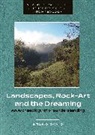 Bruno David - Landscapes, Rock-Art and the Dreaming