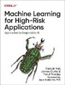 James Curtis, Patrick Hall, Parul Pandey - Machine Learning for High-Risk Applications