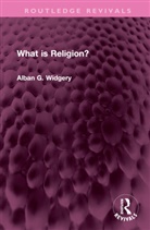 Alban G. Widgery - What Is Religion?