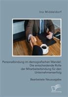 Ina Middeldorf - Personalbindung im demografischen Wandel: Die entscheidende Rolle der Mitarbeiterbindung für den Unternehmenserfolg