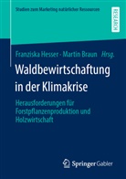 Braun, Martin Braun, Franziska Hesser - Waldbewirtschaftung in der Klimakrise