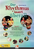 Ulrich Moritz - Der Rhythmus lauert überall. Band 1: Materialperkussion mit kleinen Dingen, m. 1 Beilage, m. 1 Beilage