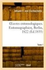 Johann Friedrich von Eschscholtz, von Eschscholtz-J F, Von eschscholtz-j f - Oeuvres entomologiques. tome i.