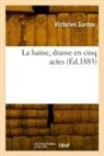 Victorien Sardou, Sardou-V - La haine, drame en cinq actes