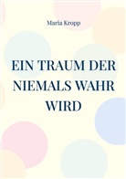 Maria Kropp - Ein Traum der niemals wahr wird