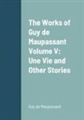 Guy de Maupassant - The Works of Guy de Maupassant Volume V