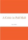 Oscar Wilde - A Critic in Pall Mall