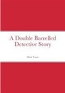 Mark Twain - A Double Barrelled Detective Story