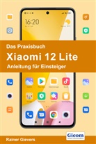 Rainer Gievers - Das Praxisbuch Xiaomi 12 Lite - Anleitung für Einsteiger