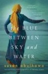 Susan Abulhawa - The Blue Between Sky and Water