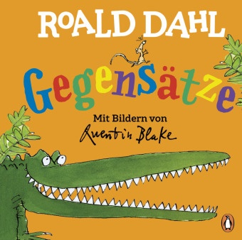Roald Dahl, Quentin Blake - Roald Dahl - Gegensätze - Lustig lernen mit dem riesengroßen Krokodil - Pappbilderbuch für Kinder ab 2 Jahren