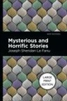 Joseph Sheridan Le Fanu - Mysterious and Horrific Stories
