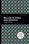 Yung Wing - My Life in China and America