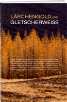 Thomas Andenmatten, Luzius Theler, Thomas Andenmatten, Thomas Andenmatten - Lärchengold und Gletscherweiss