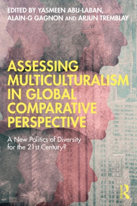 Yasmeen (University of Alberta Abu-Laban, Yasmeen Gagnon Abu-Laban, Yasmeen Abu-Laban, Alain-G Gagnon, Arjun Tremblay - Assessing Multiculturalism in Global Comparative Perspective - A New Politics of Diversity for the 21st Century?