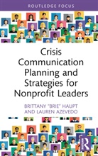 Lauren Azevedo, Lauren (Penn State Harrisburg Azevedo, Brittany Haupt, Brittany "Brie" Haupt, Brittany “Brie” Haupt, Brittany 'Brie' (Virginia Commonwealth Univ Haupt - Crisis Communication Planning and Strategies for Nonprofit Leaders