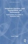 Gautam Pingali - Indigenous Question, Land Appropriation, and Development