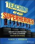 BERGMAN, Daniel Bergman, Daniel J Bergman, Daniel J. Bergman - Teaching Is for Superheroes!
