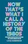 Lucy Robinson - Now That''s What I Call a History of the 1980s
