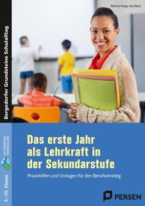 Ilse Ebert, Martina Knipp - Das erste Jahr als Lehrkraft in der Sekundarstufe - Praxishilfen und Vorlagen für den Berufseinstieg (5. bis 10. Klasse)