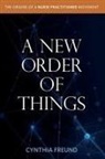 Cynthia Freund - New Order of Things