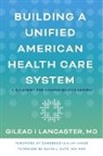 Gilead I Lancaster, Gilead I. Lancaster - Building a Unified American Health Care System