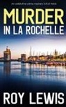 Roy Lewis - MURDER IN LA ROCHELLE an addictive crime mystery full of twists