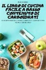 Flavia Rossi - IL LIBRO DI CUCINA FACILE A BASSO CONTENUTO DI CARBOIDRATI