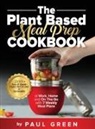Paul Green - The Plant Based Meal Prep Cookbook