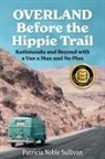 Patricia Noble Sullivan - Overland Before the Hippie Trail
