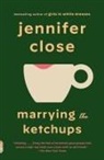 Jennifer Close - Marrying the Ketchups