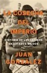 Juan Gonzalez, Gonzalez Juan - La cosecha del imperio. Historia de los latinos en Estados Unidos / Harvest of Empire