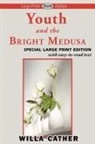 Willa Cather - Youth and the Bright Medusa (Large Print Edition)