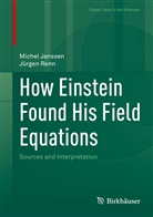 Michel Janssen, Jürgen Renn - How Einstein Found His Field Equations