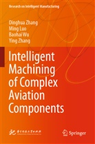 Ming Luo, Baohai Wu, Baohai et al Wu, Dinghua Zhang, Ying Zhang - Intelligent Machining of Complex Aviation Components