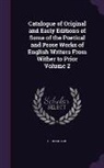 Grolier Club - Catalogue of Original and Early Editions of Some of the Poetical and Prose Works of English Writers from Wither to Prior Volume 2