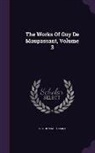 Guy de Maupassant - The Works Of Guy De Maupassant, Volume 3
