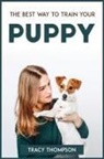 Tracy Thompson - THE BEST WAY TO TRAIN YOUR PUPPY