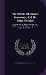 Francis Beaumont, John Fletcher - The Works Of Francis Beaumont, And Mr. John Fletcher: Collated With All The Former Editions, And Corrected. With Notes Critical And Explanatory, Volum
