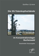 Steffen Grimm - Die SS-Totenkopfverbände im Konzentrationslager Buchenwald