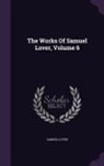 Samuel Lover - The Works Of Samuel Lover, Volume 6