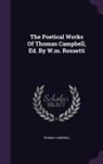 Thomas Campbell - The Poetical Works Of Thomas Campbell, Ed. By W.m. Rossetti