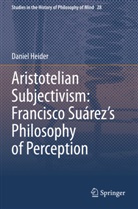 Daniel Heider - Aristotelian Subjectivism: Francisco Suárez's Philosophy of Perception
