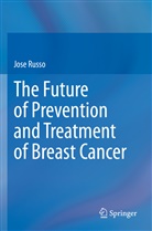 Jose Russo - The Future of Prevention and Treatment of Breast Cancer