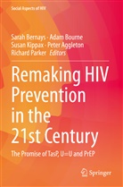 Peter Aggleton, Sarah Bernays, Adam Bourne, Susan Kippax, Susan Kippax et al, Richard Parker - Remaking HIV Prevention in the 21st Century