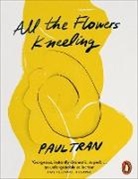 Paul Tran, Tran Paul - All the Flowers Kneeling