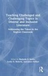 Jason Savitz Dehart, Rachelle S. Roberts Savitz, Jason DeHart, Leslie Roberts, Leslie D. Roberts, Rachelle Savitz... - Teaching Challenged Challenging Topics in Diverse Inclusive
