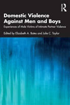 Elizabeth A. (Principal Lecturer Bates, Elizabeth A. (University of Cumbria Bates, Elizabeth A. Taylor Bates, Elizabeth A. Bates, Bates Elizabeth A., Julie C. Taylor - Domestic Violence Against Men and Boys